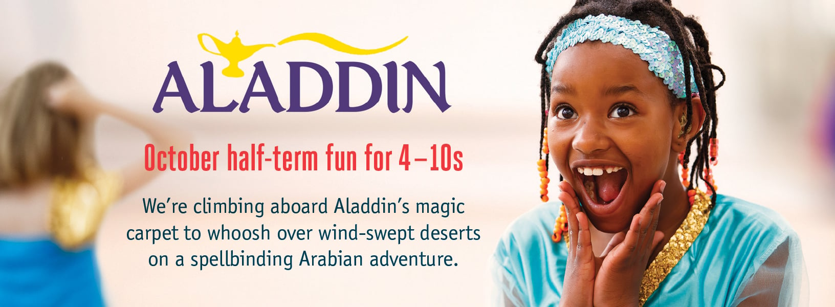 Join Aladdin and friends this October half-term in our drama, dance and singing holiday courses.